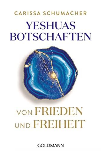 Yeshuas Botschaften von Frieden und Freiheit: Empfangen durch Carissa Schumacher