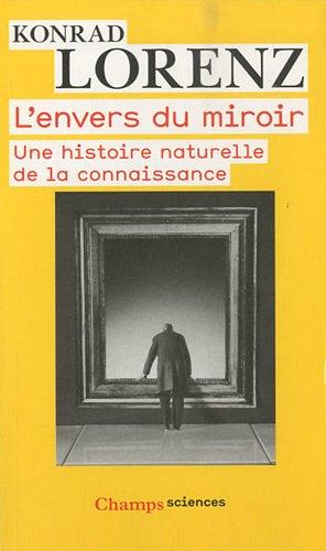 L'envers du miroir : une histoire naturelle de la connaissance