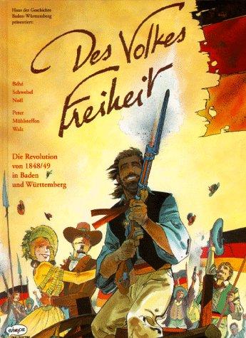 Des Volkes Freiheit. Die Revolution von 1848/49 in Baden und Württemberg