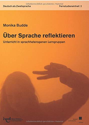 Über Sprache reflektieren: Unterricht in sprachheterogenen Lerngruppen - Fernstudieneinheit 2 - (Deutsch als Zweitsprache)