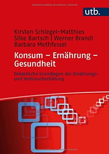 Konsum – Ernährung – Gesundheit: Didaktische Grundlagen der Ernährungs- und Verbraucherbildung