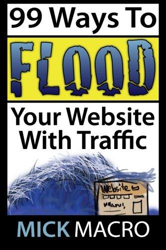 Flood Your Website With Traffic: 99 Website Traffic Tips