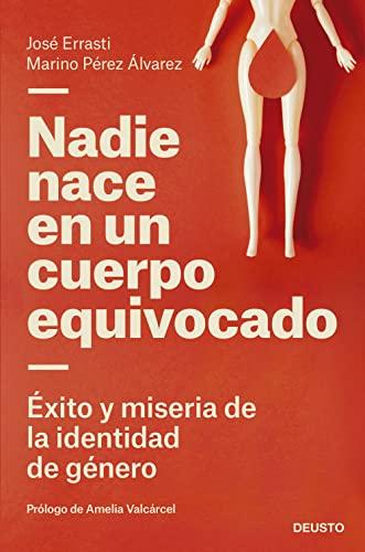 Nadie nace en un cuerpo equivocado: Éxito y miseria de la identidad de género (Deusto)