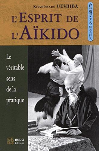 L'esprit de l'aïkido : le véritable sens de la pratique