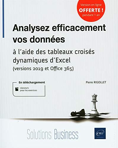 Analysez efficacement vos données : à l'aide des tableaux croisés dynamiques d'Excel : versions 2019 et Office 365