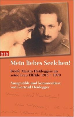 Mein liebes Seelchen! Briefe Martin Heideggers an seine Frau Elfride 1915 - 1970