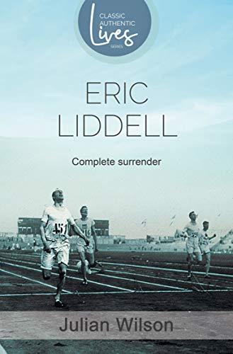 Complete Surrender: A Biography of Eric Liddell Olympic Gold Medalist and Missionary