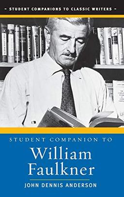 Student Companion to William Faulkner (STUDENT COMPANIONS TO CLASSICAL WRITERS)