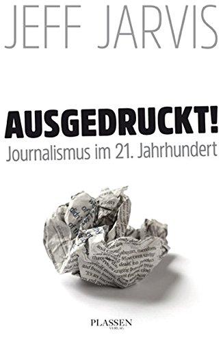 Ausgedruckt! Journalismus im 21. Jahrhundert