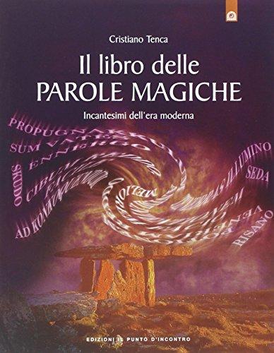 Il libro delle parole magiche. Incantesimi dell'era moderna