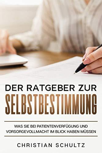 Der Ratgeber zur Selbstbestimmung: Was Sie bei Patientenverfügung und Vorsorgevollmacht im Blick haben müssen