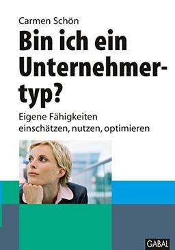 Bin ich ein Unternehmertyp ?: Eigene Fähigkeiten einschätzen, nutzen, optimieren