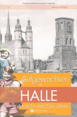 Aufgewachsen in Halle in den 40er & 50er Jahren