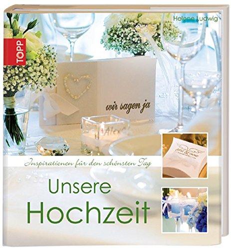 Unsere Hochzeit: Inspirationen für den schönsten Tag