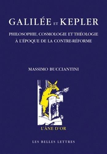 Galilée et Kepler : philosophie, cosmologie et théologie à l'époque de la Contre-Réforme