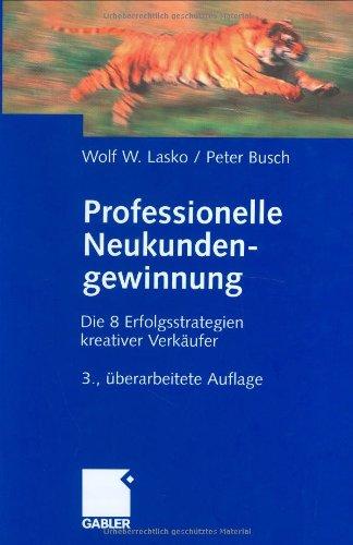 Professionelle Neukundengewinnung: Erfolgsstrategien kreativer Verkäufer: Die 8 Erfolgsstrategien kreativer Verkäufer