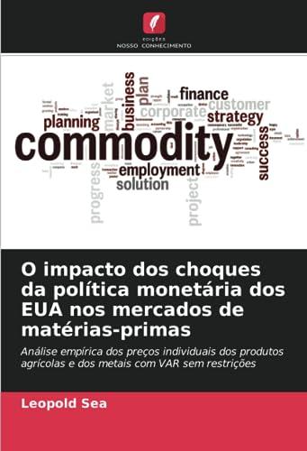 O impacto dos choques da política monetária dos EUA nos mercados de matérias-primas: Análise empírica dos preços individuais dos produtos agrícolas e dos metais com VAR sem restrições