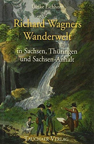 Richard Wagners Wanderwelt in Sachsen, Thüringen und Sachsen-Anhalt