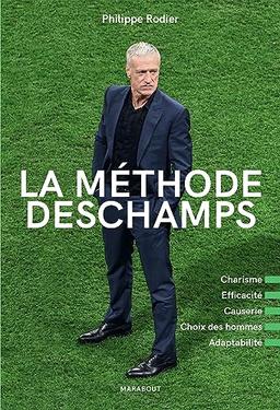 La méthode Deschamps : charisme, efficacité, causerie, choix des hommes, adaptabilité