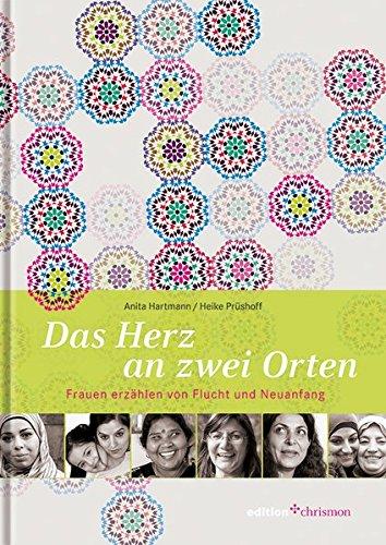 Das Herz an zwei Orten. Frauen erzählen von Flucht und Neuanfang