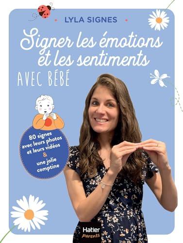 Signer les émotions et les sentiments avec bébé : 80 signes avec leurs photos et leurs vidéos & une jolie comptine