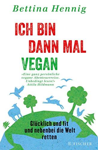 Ich bin dann mal vegan: Glücklich und fit und nebenbei die Welt retten (Fischer Paperback)