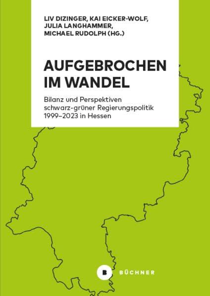 Aufgebrochen im Wandel: Bilanz und Perspektiven schwarz-grüner Regierungspolitik 1999–2023 in Hessen