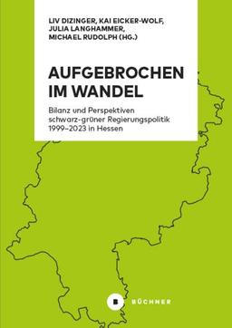 Aufgebrochen im Wandel: Bilanz und Perspektiven schwarz-grüner Regierungspolitik 1999–2023 in Hessen