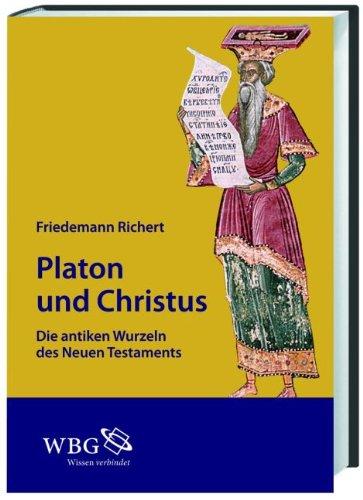 Platon und Christus: Antike Wurzeln des Neuen Testaments