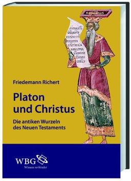 Platon und Christus: Antike Wurzeln des Neuen Testaments