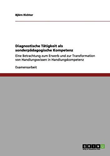 Diagnostische Tätigkeit als sonderpädagogische Kompetenz: Eine Betrachtung zum Erwerb und zur Transformation von Handlungswissen in Handlungskompetenz