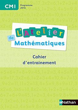 L'atelier de mathématiques, CM1 : cahier d'entraînement : programme 2016