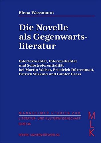 Die Novelle als Gegenwartsliteratur: Intertextualität, Intermedialität und Selbstreferentialität bei Martin Walser, Friedrich Dürrenmatt, Patrick ... zur Literatur- und Kulturwissenschaft (MLK))