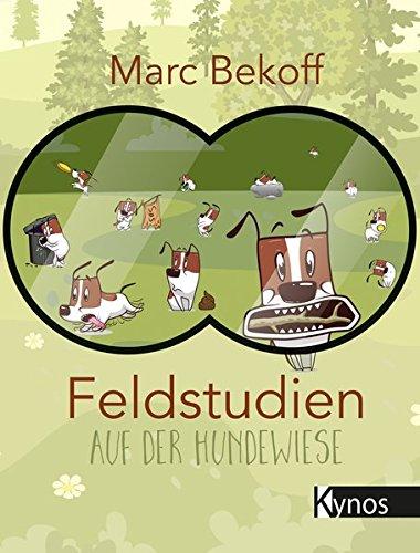 Feldstudien auf der Hundewiese: Why Dogs Do What They Do