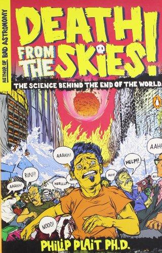 Death from the Skies!: The Science Behind the End of the World