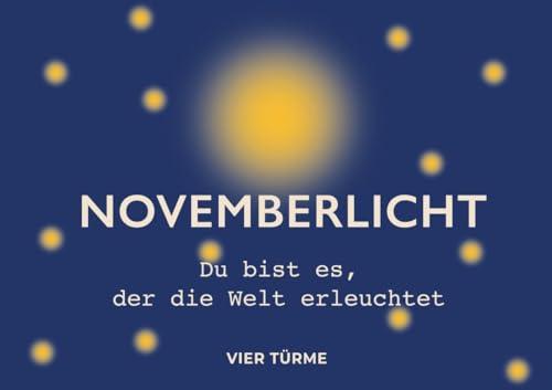 Novemberlicht: Du bist es, der die Welt erleuchtet: Du bist es, der die Welt erleuchtet. Ein Lichtkalender, der durch den November begleitet und ... mit der Internetseite novemberlicht.com