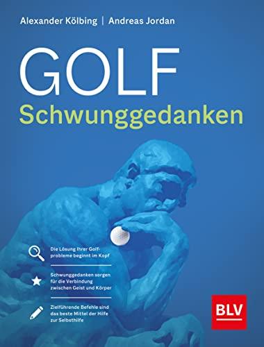 Golf Schwunggedanken: Der schnelle Weg zum Erfolg (BLV Golf)