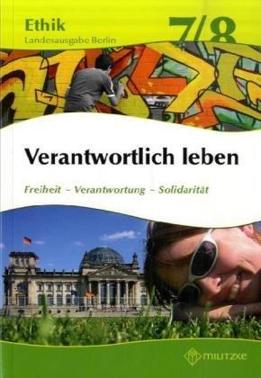 Ethik 7 / 8. Lehrbuch. Verantwortlich leben. Lehrbuch. Berlin: Freiheit - Verantwortung - Solidarität