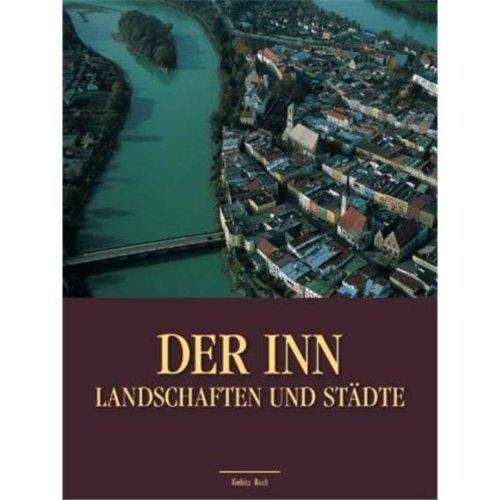 Der Inn: Landschaften und Städte