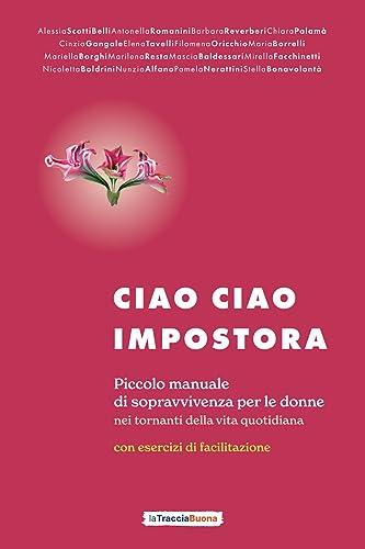 Ciao Ciao Impostora: Piccolo manuale di sopravvivenza per le donne