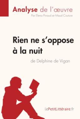 Rien ne s'oppose à la nuit de Delphine de Vigan (Analyse de l'oeuvre) : Analyse complète et résumé détaillé de l'oeuvre