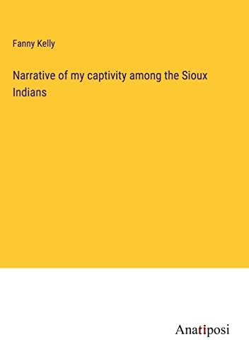 Narrative of my captivity among the Sioux Indians