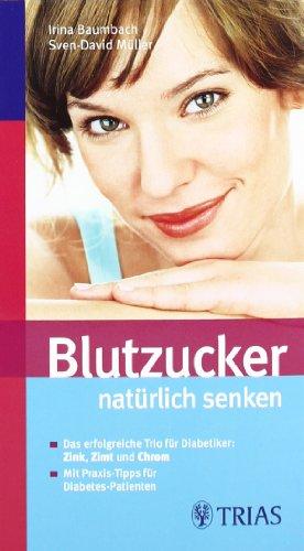 Blutzucker natürlich senken: Das erfolgreiche Trio für Diabetiker: Zink, Zimt und Chrom