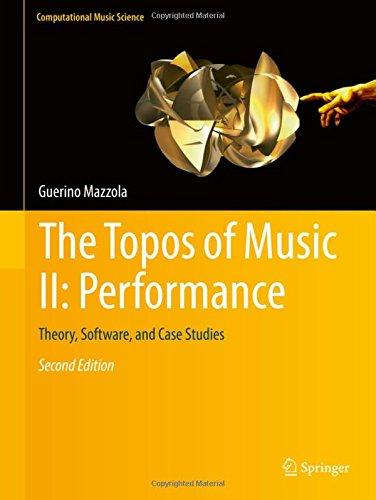 The Topos of Music II: Performance: Theory, Software, and Case Studies (Computational Music Science)