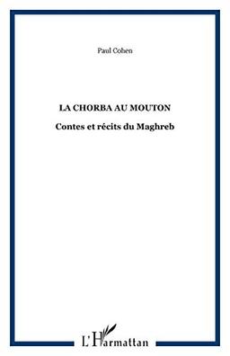 La chorba au mouton : contes et récits du Maghreb