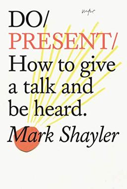 Shayler, M: Do Present: How to Give a Talk and Be Heard (Do Books)