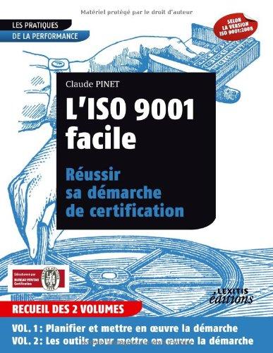 L'ISO 9001 facile : réussir sa démarche de certification : recueil des 2 volumes