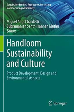 Handloom Sustainability and Culture: Product Development, Design and Environmental Aspects (Sustainable Textiles: Production, Processing, Manufacturing & Chemistry)