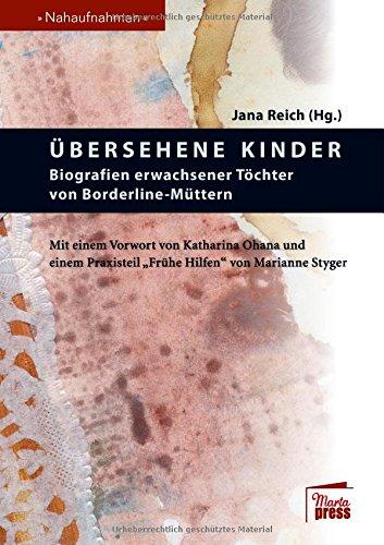 Übersehene Kinder: Biografien erwachsener Töchter von Borderline-Müttern (Nahaufnahmen)