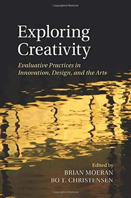 Exploring Creativity: Evaluative Practices In Innovation, Design, And The Arts